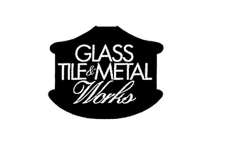 GLASS TILE & METAL WORKS