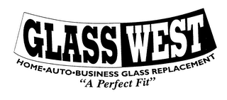 GLASS WEST HOME AUTO BUSINESS GLASS REPLACEMENT "A PERFECT FIT" logo