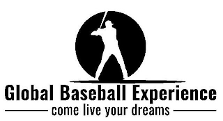 GLOBAL BASEBALL EXPERIENCE COME LIVE YOUR DREAMS logo