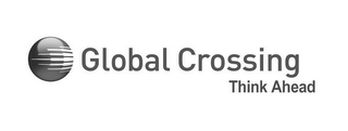 GLOBAL CROSSING THINK AHEAD logo