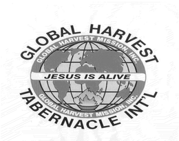 GLOBAL HARVEST TABERNACLE INT'L JESUS IS ALIVE logo