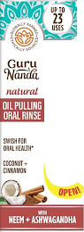 ·GLOBALLY FARMED · ETHICALLY SOURCED UP TO 23 USES GURU NANDA NATURAL OIL PULLING ORAL RINSE SWISH FOR ORAL HEALTH* COCONUT + CINNAMON OPEN! WITH NEEM + ASHWAGANDHA logo