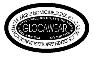 GLOCAWEAR HOMICIDE IS THE #1 CAUSE OF DEATH AMONG BLACK YOUTH *BE EASY* IT'S NOT THEM THATS KILLING US, IT'S US THATS KILLING US logo