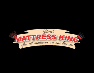 GLORIA'S MATTRESS KING AFTER ALL MATTRESSES ARE OUR BUSINESS logo