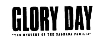 GLORY DAY "THE MYSTERY OF THE SAGRADA FAMILIA" logo
