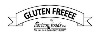 GLUTEN FREEEE BY HORICON FOODS INC. WE CAN DO IT BETTER NATURALLY logo
