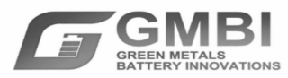 GMBI GREEN METALS BATTERY INNOVATIONS