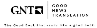 GNT GOOD NEWS TRANSLATION THE GOOD BOOK THAT READS LIKE A GOOD BOOK. logo
