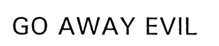 GO AWAY EVIL logo