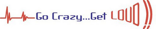 GO CRAZY..GET LOUD logo