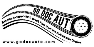 GO DOC AUTO BECOME INDEPENDENT, BREAK FREE FROM THE AUTOMOTIVE DEALERS WWW.GODOCAUTO.COM logo