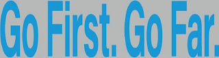 GO FIRST. GO FAR. logo