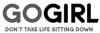 GO GIRL DON'T TAKE LIFE SITTING DOWN logo