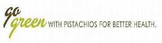 GO GREEN WITH PISTACHIOS FOR BETTER HEALTH logo