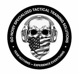 GO NOISY SPECIALIZED TACTICAL TRAINING SOLUTIONS FEAR NOTHING - EXPERIENCE EVERYTHING logo