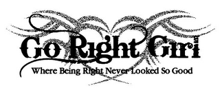 GO RIGHT GIRL WHERE BEING RIGHT NEVER LOOKED SO GOOD logo