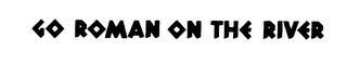 GO ROMAN ON THE RIVER logo