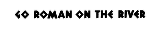 GO ROMAN ON THE RIVER logo
