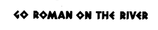 GO ROMAN ON THE RIVER logo
