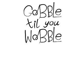 GOBBLE TILL YOU WOBBLE logo