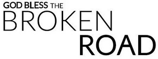 GOD BLESS THE BROKEN ROAD