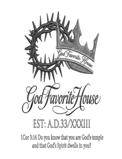 GOD FAVORITE HOUSE GOD FAVORITE HOUSE EST: A.D.33/XXXIII 1COR 3:16 DO YOU KNOW THAT YOU ARE GOD'S TEMPLE AND THAT GOD'S SPIRIT DWELLS IN YOU? logo