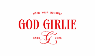 GOD GIRLIE WEAR YOUR WORSHIP ESTD G 2025 logo