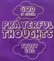 GOD IS BIGGER PRAYERFUL THOUGHTS TRUST GOD logo