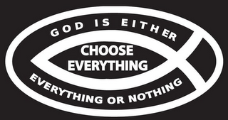 GOD IS EITHER EVERYTHING OR NOTHING CHOOSE EVERYTHING logo