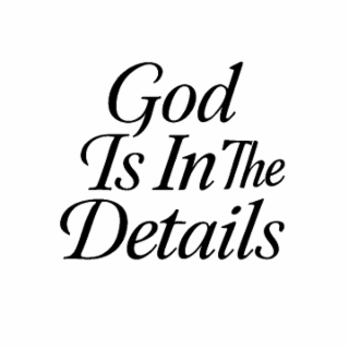GOD IS IN THE DETAILS