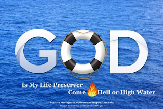 GOD IS MY LIFE PRESERVER COME HELL OR HIGH WATER POSITIVE MESSAGES TO MOTIVATE AND INSPIRE HUMANITY POSITIVE MOTIVATIONAL AND INSPIRATIONAL DESIGNS logo