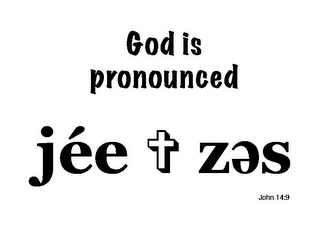 GOD IS PRONOUNCED JÉE ZES JOHN 14:9 logo