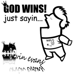 GOD WINS! JUST SAYIN... IRVIN EVANS GOD WINS! JUST SAYIN... IRVIN EVANS logo