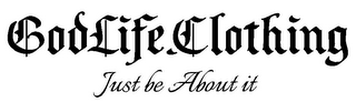 GODLIFE.CLOTHING JUST BE ABOUT IT logo