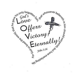 GOD'S LOVE OFFERS VICTORY ETERNALLY! JOHN 3:16, JESUS, FOR GOD SO LOVED THE WORLD, THAT HE GAVE HIS ONLY BEGOTTEN SON, THAT WHOSOEVER BELIEVETH IN HIM SHOULD NOT PERISH, BUT HAVE EVERLASTING LIFE. logo
