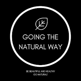 GOING THE NATURAL WAY BE BEAUTIFUL AND HEALTHY GO NATURAL! logo