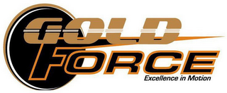 GOLD FORCE EXCELLENCE IN MOTION