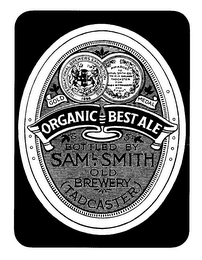 GOLD MEDAL ORGANIC BEST ALE BOTTLED BY SAM L SMITH OLD BREWERY (TADCASTER) INTERNATIONAL BREWERS EXHIBITION LEEDS 1898 AWARDED TO SAMUEL SMITH ESQ. THE OLD BREWERY TADCASTER FOR MILD & BITTER BEERS AND STOUT logo