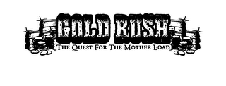 GOLD RUSH "THE QUEST FOR THE MOTHER LOAD"