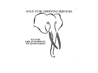 GOLD TUSK GREETING SERVICES BECAUSE, LIKE AN ELEPHANT, WE NEVER FORGET logo