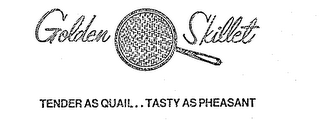 GOLDEN SKILLET TENDER AS QUAIL..TASTY AS PHEASANT logo