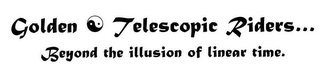 GOLDEN TELESCOPIC RIDERS... BEYOND THE ILLUSION OF LINEAR TIME. logo