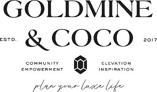 GOLDMINE AND COCO ESTD. 2017 COMMUNITY EMPOWERMENT ELEVATION INSPIRATION PLAN YOUR LUXE LIFE logo