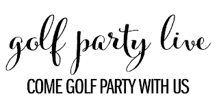 GOLF PARTY LIVE COME GOLF PARTY WITH US logo