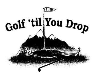 GOLF 'TIL YOU DROP logo
