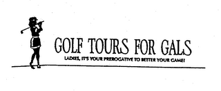GOLF TOURS FOR GALS LADIES, IT'S YOUR PREROGATIVE TO BETTER YOUR GAME! logo