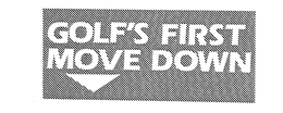 GOLF'S FIRST MOVE DOWN logo