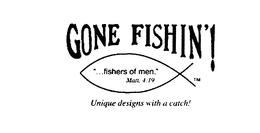 GONE FISHIN! "... FISHERS OF MEN." MATT. 4:19 UNIQUE DESIGNS WITH A CATCH! logo