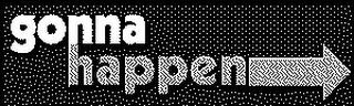 GONNA HAPPEN logo