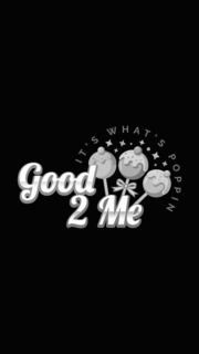 GOOD 2 ME IT’S WHAT’S POPPIN logo